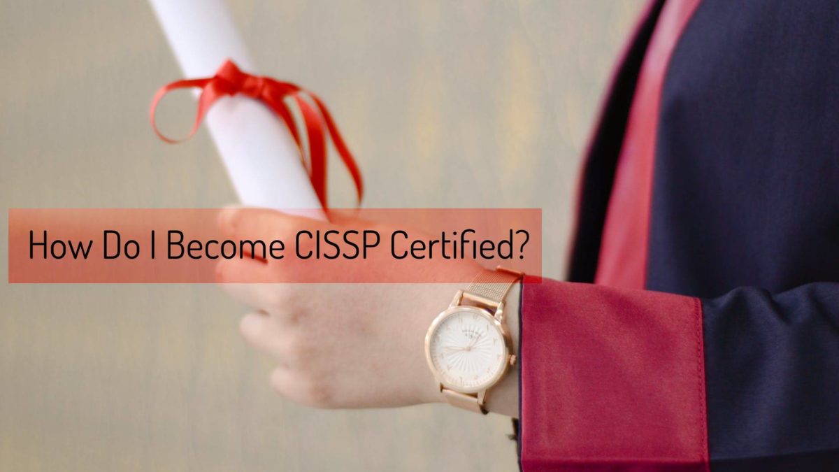 How Do I Become CISSP Certified?