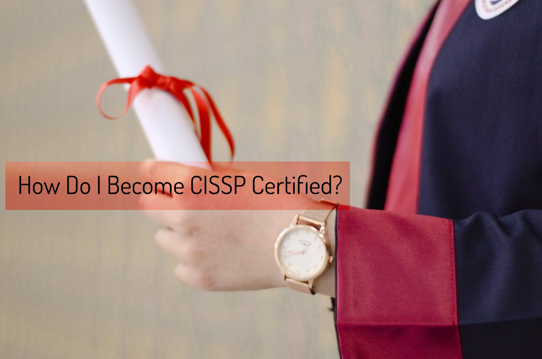 How Do I Become CISSP Certified?