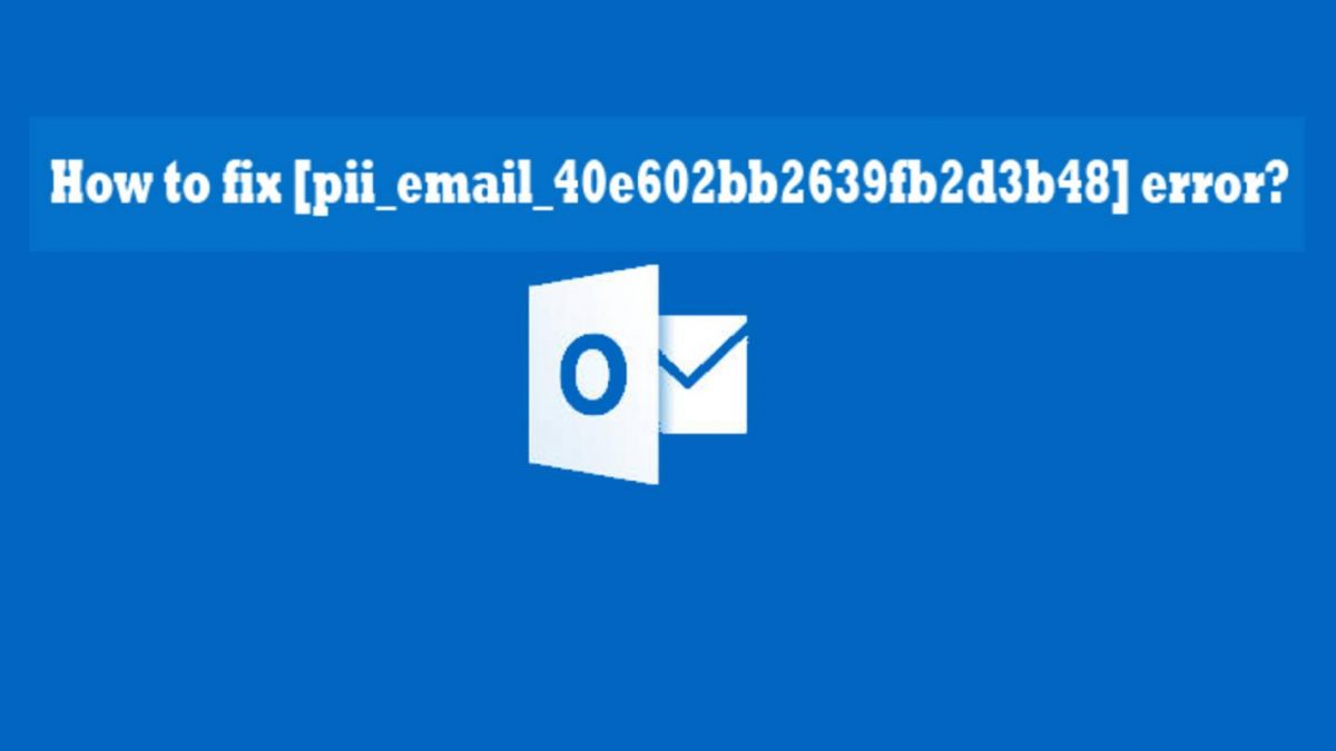 How to fix [pii_email_40e602bb2639fb2d3b48] error?