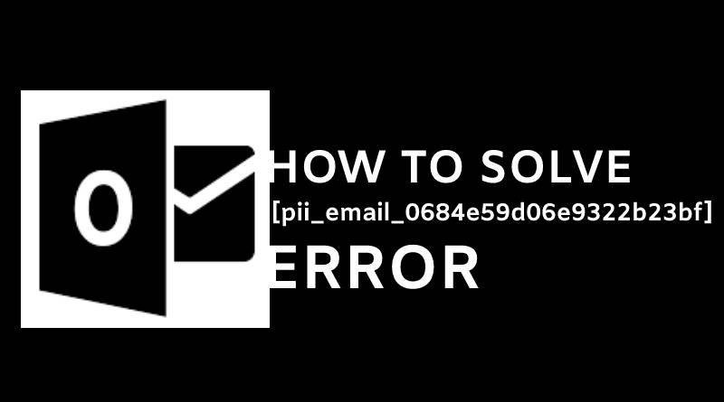 How to solve [pii_email_0684e59d06e9322b23bf]error