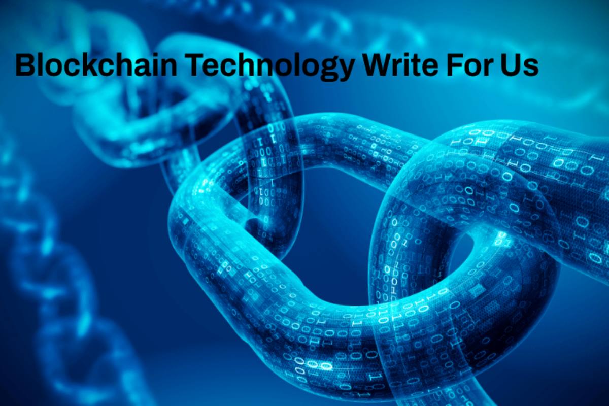 Blockchain Technology Write For Us, Guest Post, And Advertise with us, Submit Post, Contribute.