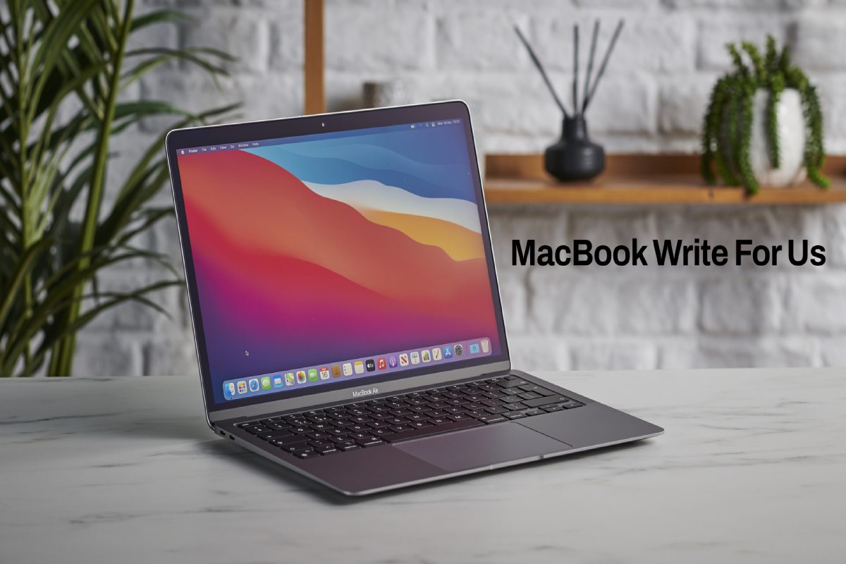 MacBook Write For Us,Guest Post,Submit Post, And Contribute.