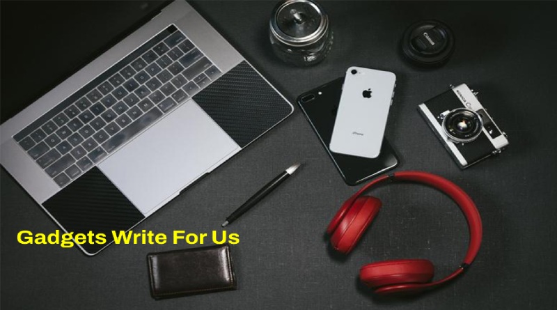 Gadgets Write For Us, Guest Post, And Advertise with us, Submit Post, Contribute.