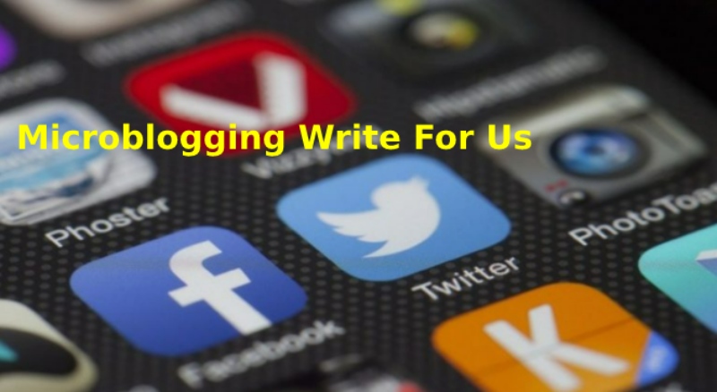 Microblogging Write For Us