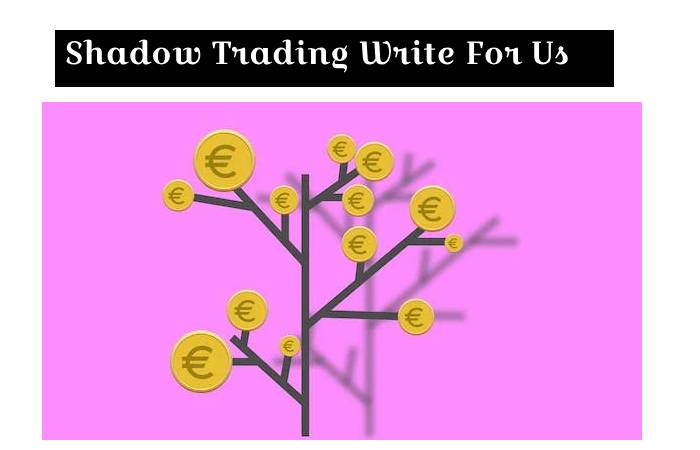Shadow Trading Write For Us