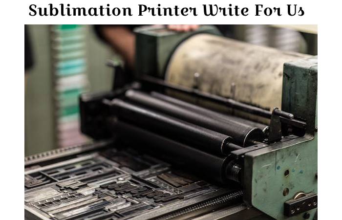 Sublimation Printer Write For Us