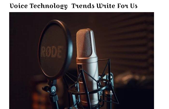 Voice Technology  Trends Write For Us