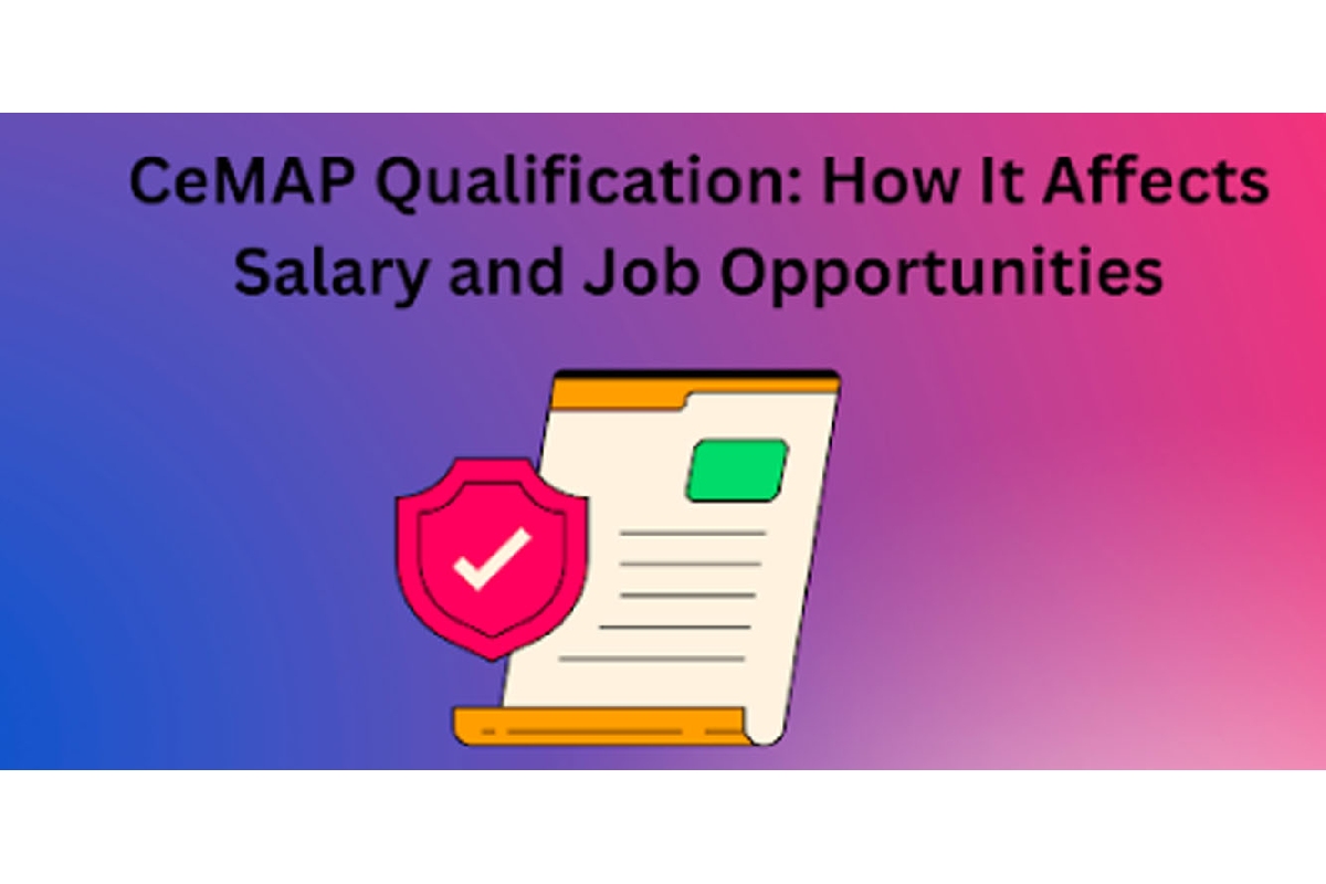 CeMAP Qualification: How It Affects Salary and Job Opportunities